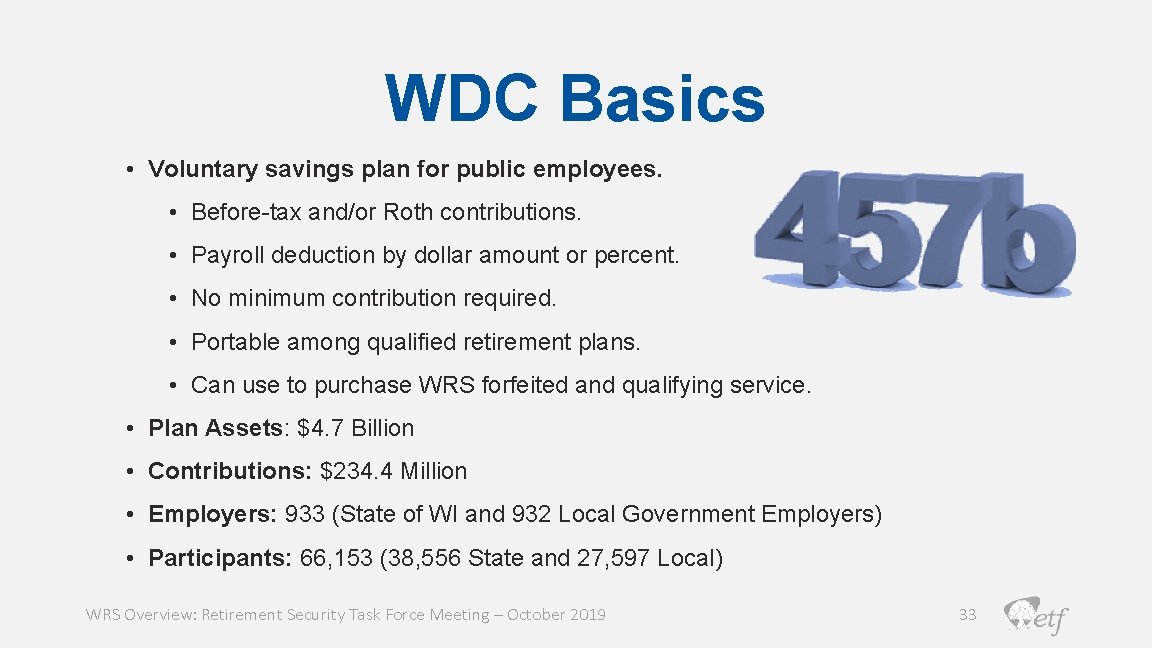 WDC Basics • Voluntary savings plan for public employees. • Before-tax and/or Roth contributions.