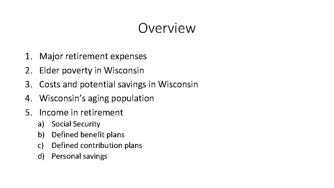 Overview 1. 2. 3. 4. 5. Major retirement expenses Elder poverty in Wisconsin Costs