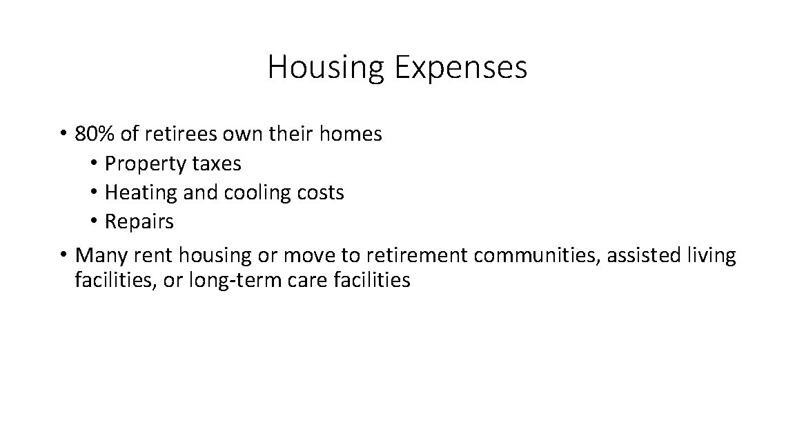 Housing Expenses • 80% of retirees own their homes • Property taxes • Heating