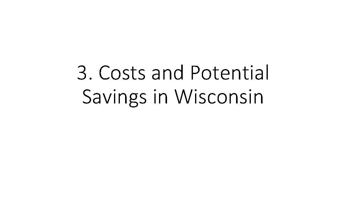 3. Costs and Potential Savings in Wisconsin 