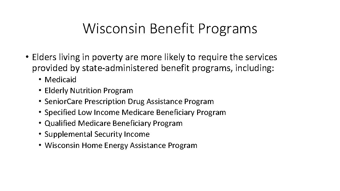 Wisconsin Benefit Programs • Elders living in poverty are more likely to require the