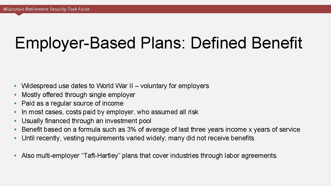 Wisconsin Retirement Security Task Force Employer-Based Plans: Defined Benefit • • Widespread use dates