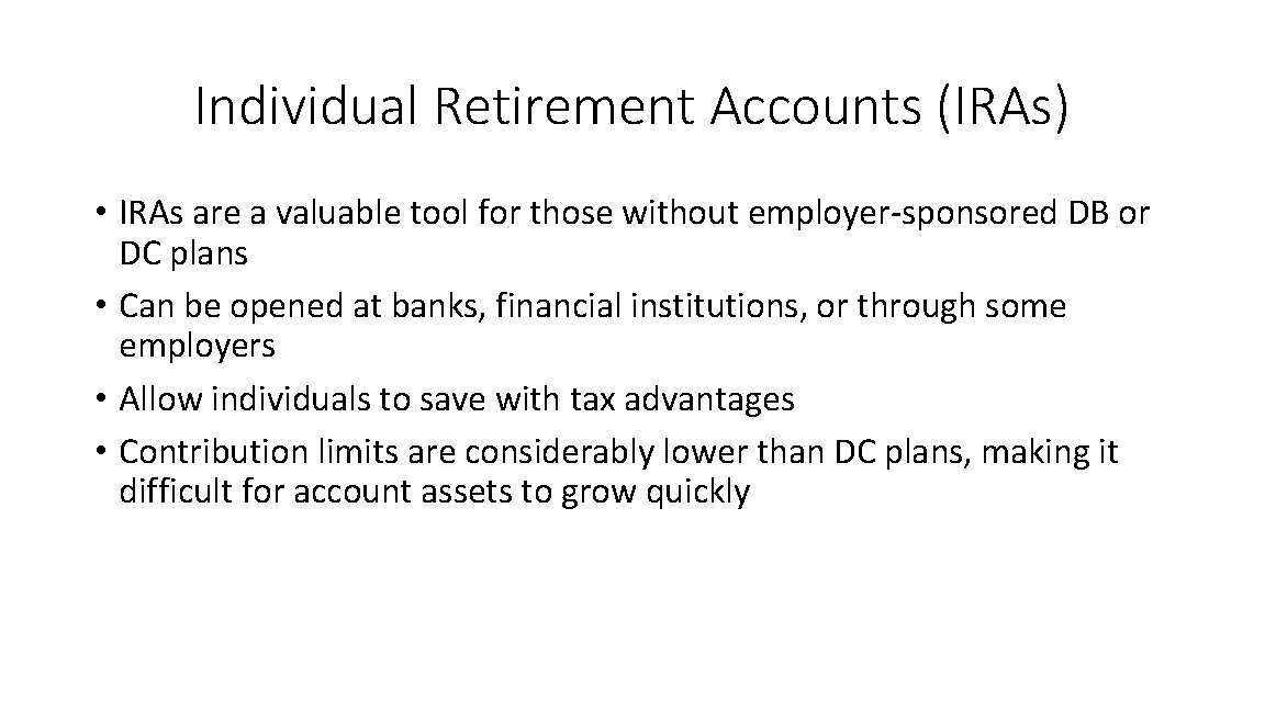 Individual Retirement Accounts (IRAs) • IRAs are a valuable tool for those without employer-sponsored