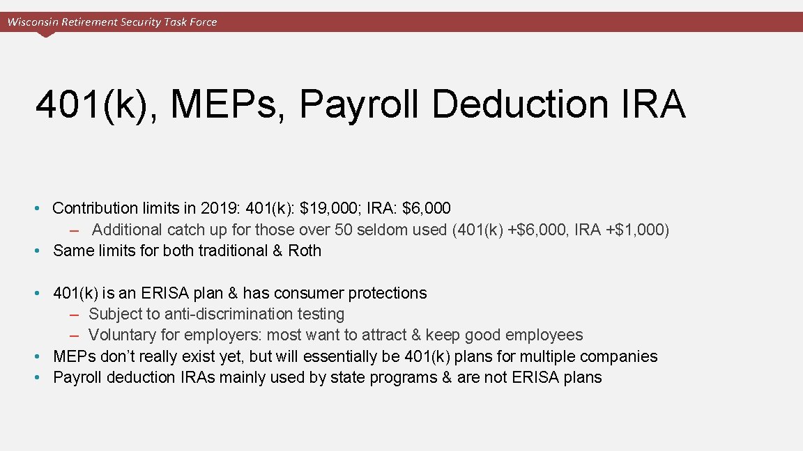 Wisconsin Retirement Security Task Force 401(k), MEPs, Payroll Deduction IRA • Contribution limits in