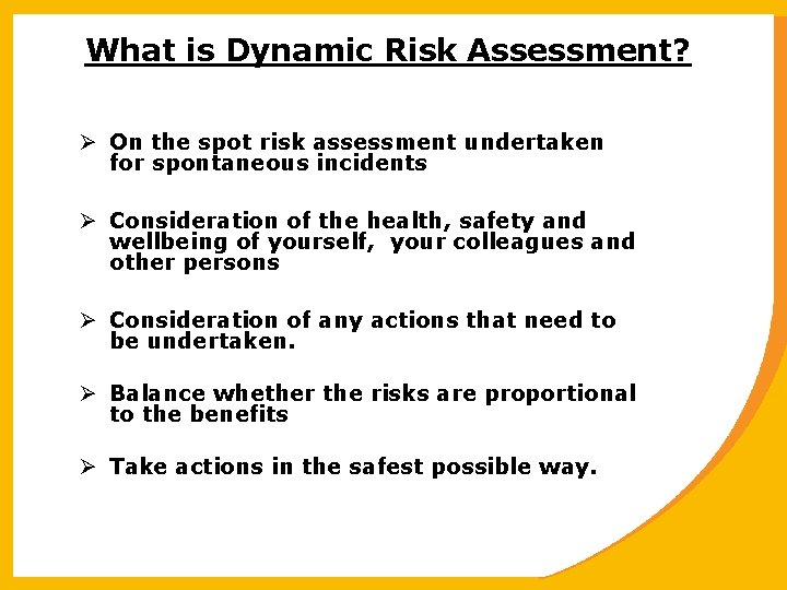 What is Dynamic Risk Assessment? Ø On the spot risk assessment undertaken for spontaneous