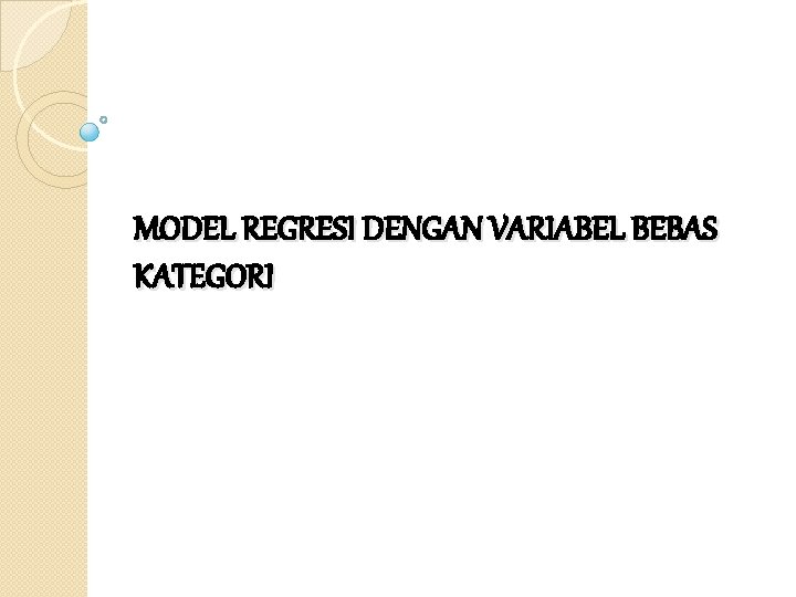 MODEL REGRESI DENGAN VARIABEL BEBAS KATEGORI 