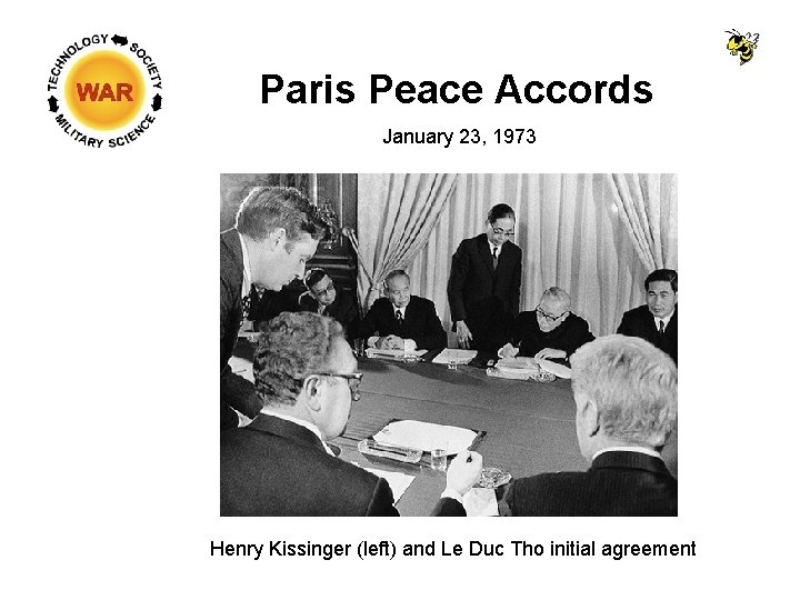 Paris Peace Accords January 23, 1973 Henry Kissinger (left) and Le Duc Tho initial