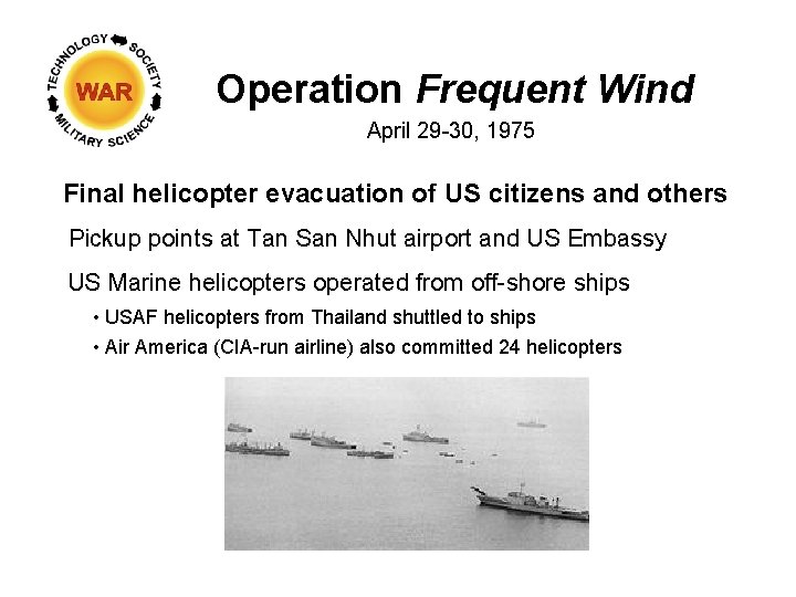 Operation Frequent Wind April 29 -30, 1975 Final helicopter evacuation of US citizens and