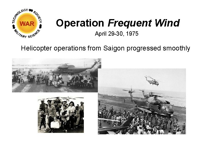 Operation Frequent Wind April 29 -30, 1975 Helicopter operations from Saigon progressed smoothly 