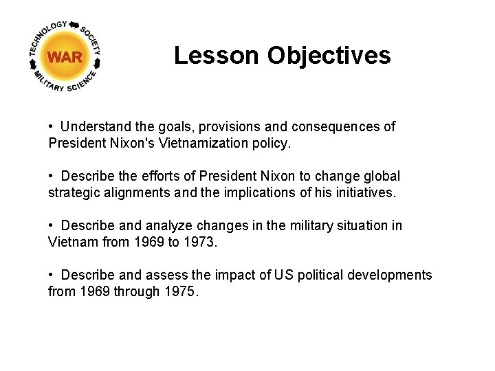 Lesson Objectives • Understand the goals, provisions and consequences of President Nixon's Vietnamization policy.