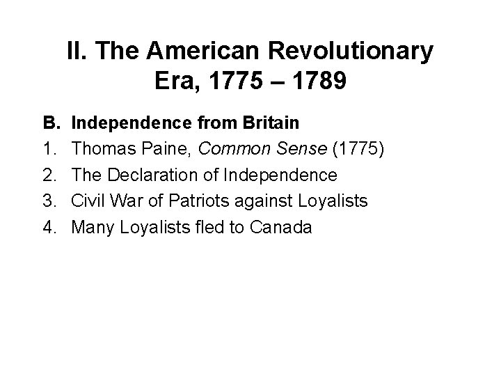 II. The American Revolutionary Era, 1775 – 1789 B. 1. 2. 3. 4. Independence