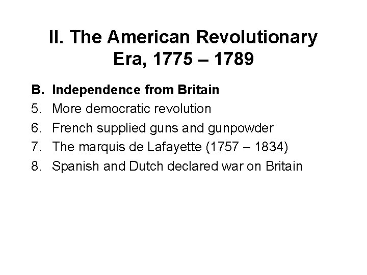 II. The American Revolutionary Era, 1775 – 1789 B. 5. 6. 7. 8. Independence