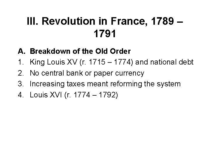 III. Revolution in France, 1789 – 1791 A. 1. 2. 3. 4. Breakdown of