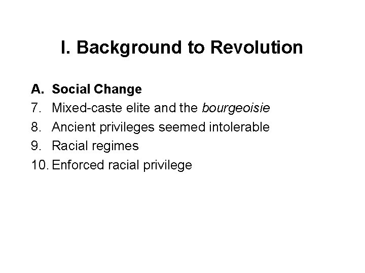 I. Background to Revolution A. Social Change 7. Mixed-caste elite and the bourgeoisie 8.