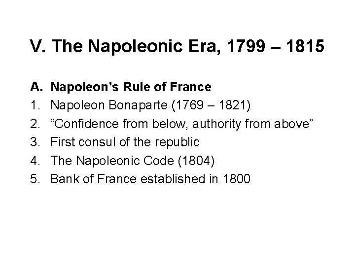 V. The Napoleonic Era, 1799 – 1815 A. 1. 2. 3. 4. 5. Napoleon’s