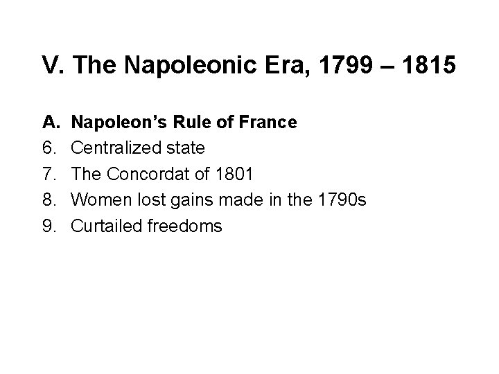 V. The Napoleonic Era, 1799 – 1815 A. 6. 7. 8. 9. Napoleon’s Rule