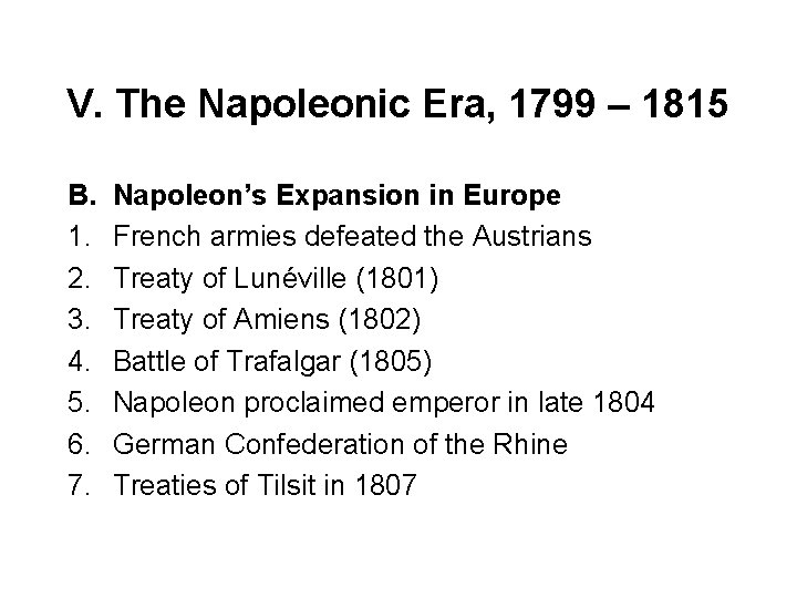 V. The Napoleonic Era, 1799 – 1815 B. 1. 2. 3. 4. 5. 6.