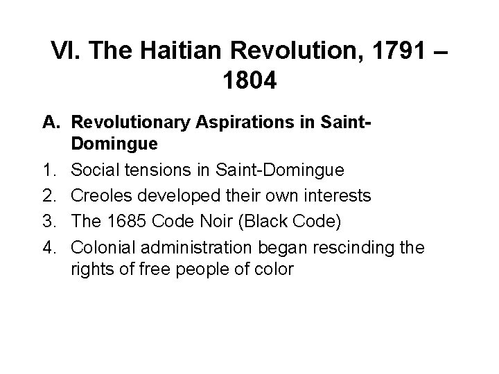 VI. The Haitian Revolution, 1791 – 1804 A. Revolutionary Aspirations in Saint. Domingue 1.