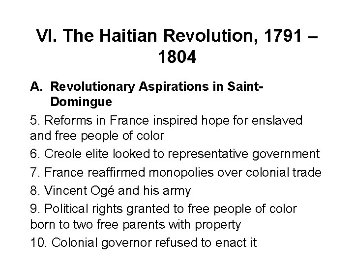 VI. The Haitian Revolution, 1791 – 1804 A. Revolutionary Aspirations in Saint. Domingue 5.