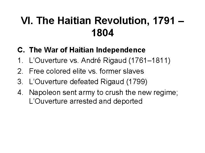 VI. The Haitian Revolution, 1791 – 1804 C. 1. 2. 3. 4. The War