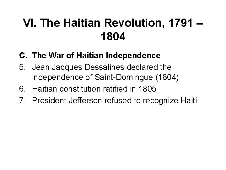 VI. The Haitian Revolution, 1791 – 1804 C. The War of Haitian Independence 5.