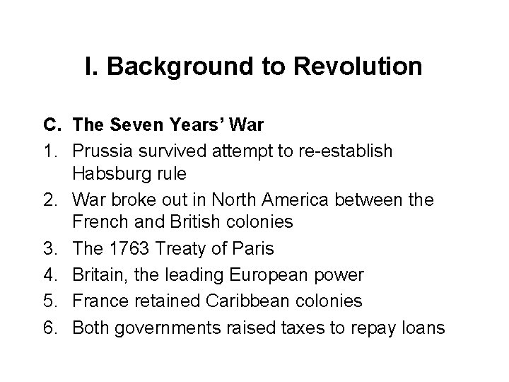 I. Background to Revolution C. The Seven Years’ War 1. Prussia survived attempt to