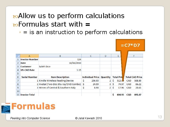  Allow us to perform calculations Formulas start with = ◦ = is an