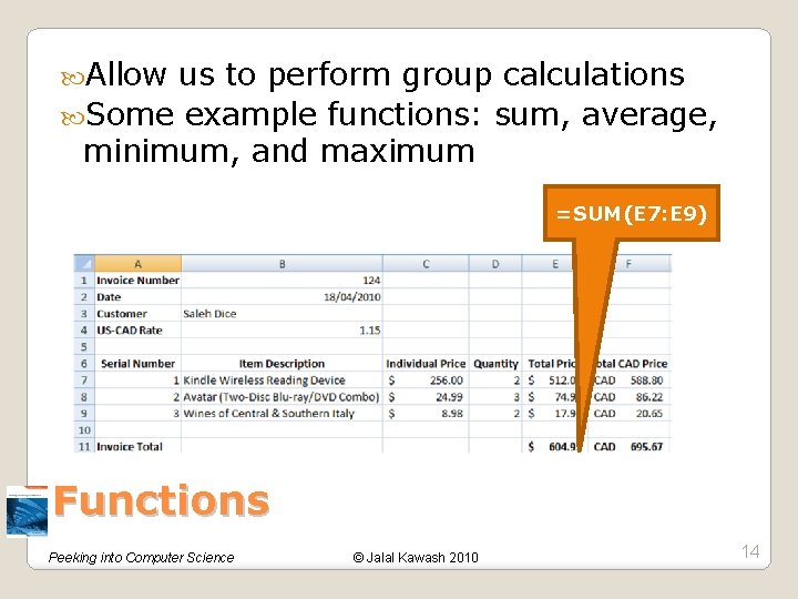  Allow us to perform group calculations Some example functions: sum, average, minimum, and