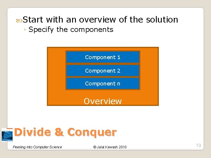  Start with an overview ◦ Specify the components of the solution Component 1