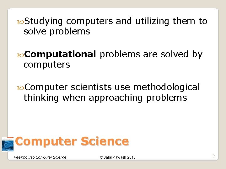  Studying computers and utilizing them to solve problems Computational computers problems are solved