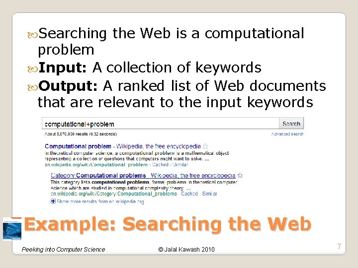  Searching the Web is a computational problem Input: A collection of keywords Output: