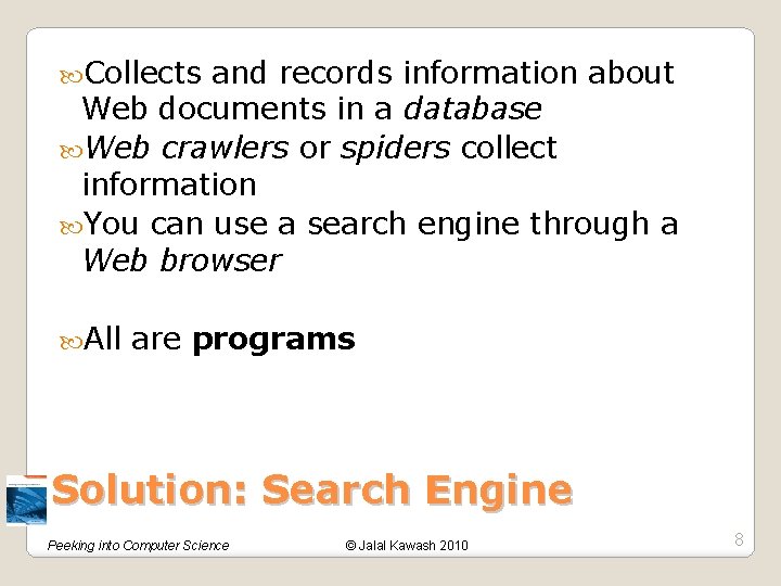  Collects and records information about Web documents in a database Web crawlers or