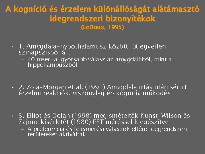 A kogníció és érzelem különállóságát alátámasztó idegrendszeri bizonyítékok (Le. Doux, 1995) • 1. Amygdala-hypothalamusz