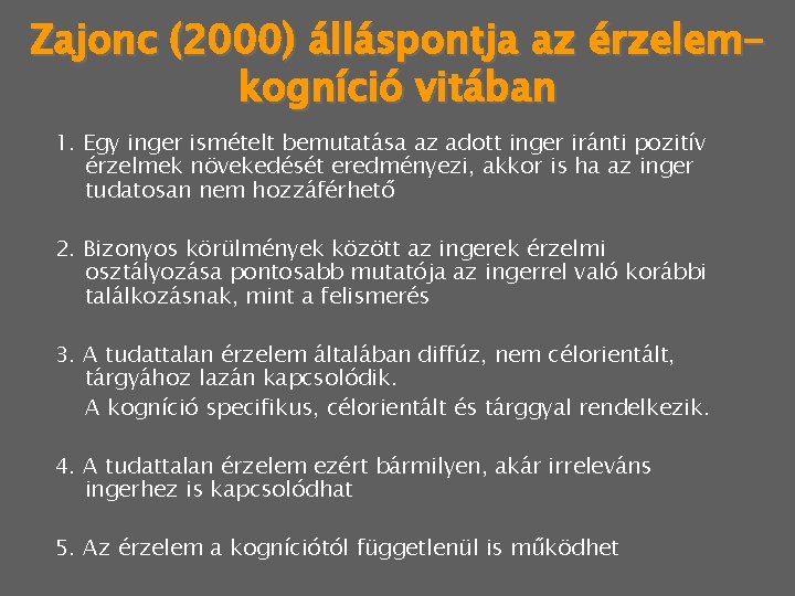 Zajonc (2000) álláspontja az érzelemkogníció vitában 1. Egy inger ismételt bemutatása az adott inger