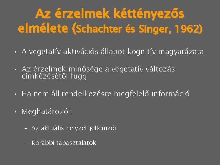 Az érzelmek kéttényezős elmélete (Schachter és Singer, 1962) • A vegetatív aktivációs állapot kognitív