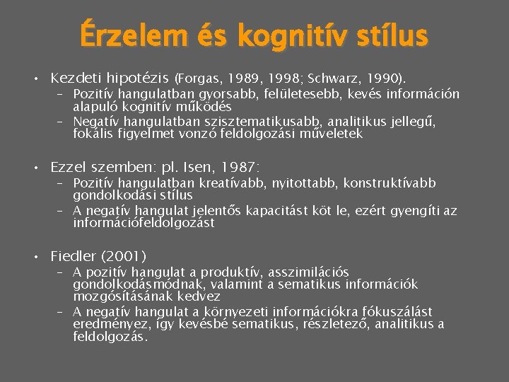 Érzelem és kognitív stílus • Kezdeti hipotézis (Forgas, 1989, 1998; Schwarz, 1990). – Pozitív