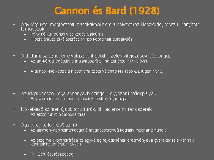 Cannon és Bard (1928) • Agykérgüktől megfosztott macskáknál nem a helyzethez illeszkedő, rosszul irányított