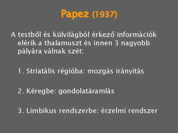 Papez (1937) A testből és külvilágból érkező információk elérik a thalamuszt és innen 3