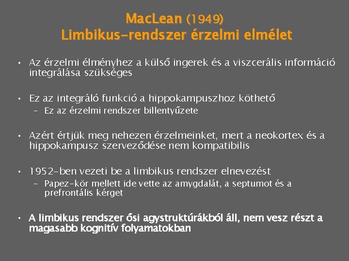 Mac. Lean (1949) Limbikus-rendszer érzelmi elmélet • Az érzelmi élményhez a külső ingerek és