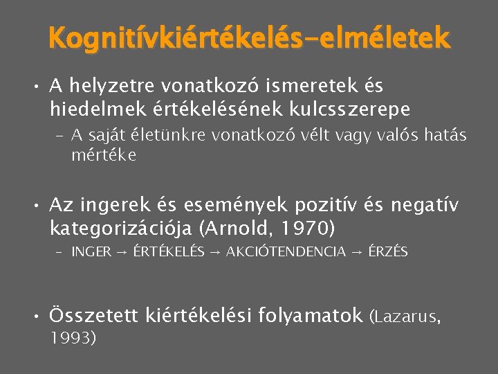 Kognitívkiértékelés-elméletek • A helyzetre vonatkozó ismeretek és hiedelmek értékelésének kulcsszerepe – A saját életünkre