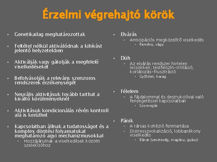 Érzelmi végrehajtó körök • Genetikailag meghatározottak • Feltétel nélkül aktiválódnak a kihívást jelentő helyzetekben