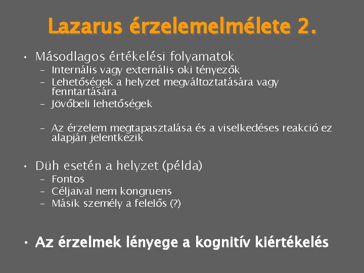 Lazarus érzelemelmélete 2. • Másodlagos értékelési folyamatok – Internális vagy externális oki tényezők –