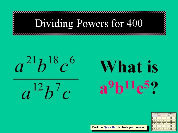 Dividing Powers for 400 What is 9 11 5 ab c? Push the Space