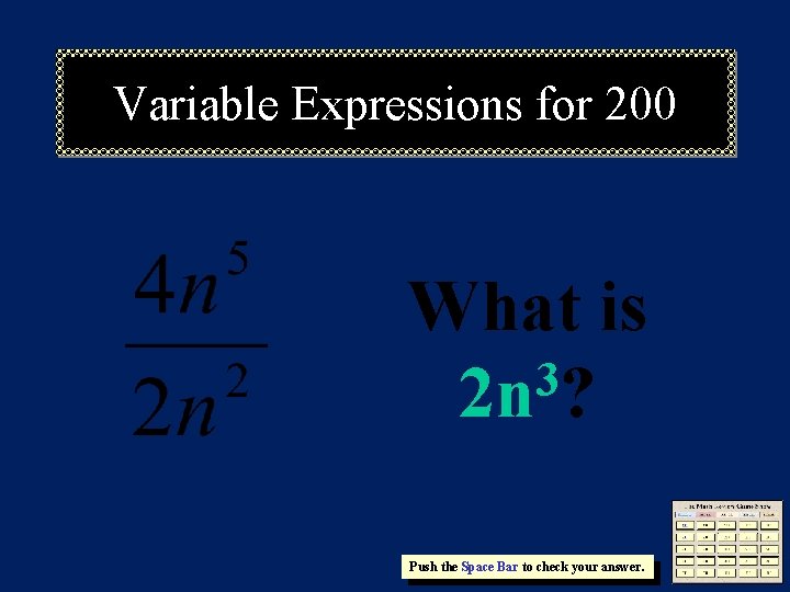 Variable Expressions for 200 What is 3 2 n ? Push the Space Bar