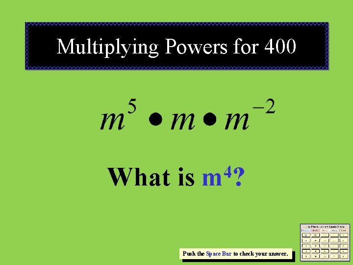 Multiplying Powers for 400 What is 4 m? Push the Space Bar to check