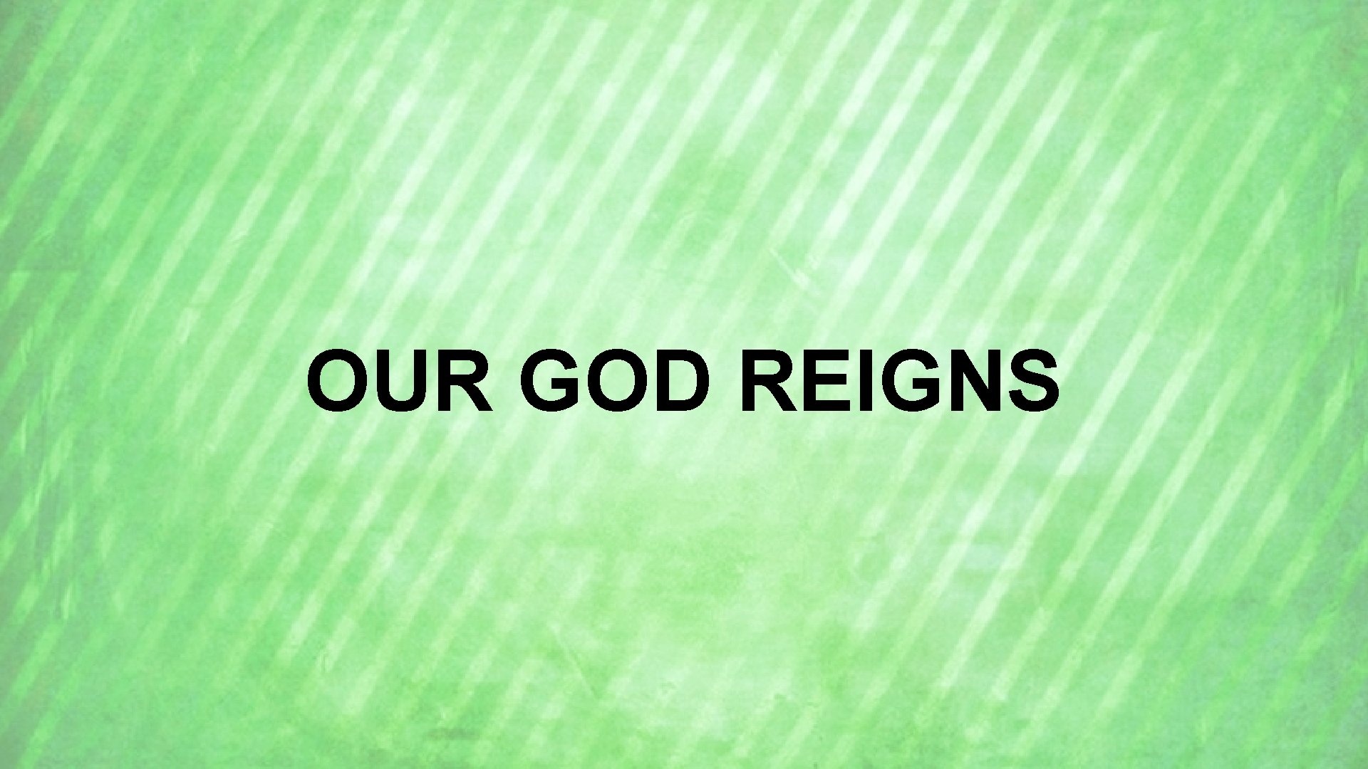 OUR GOD REIGNS 