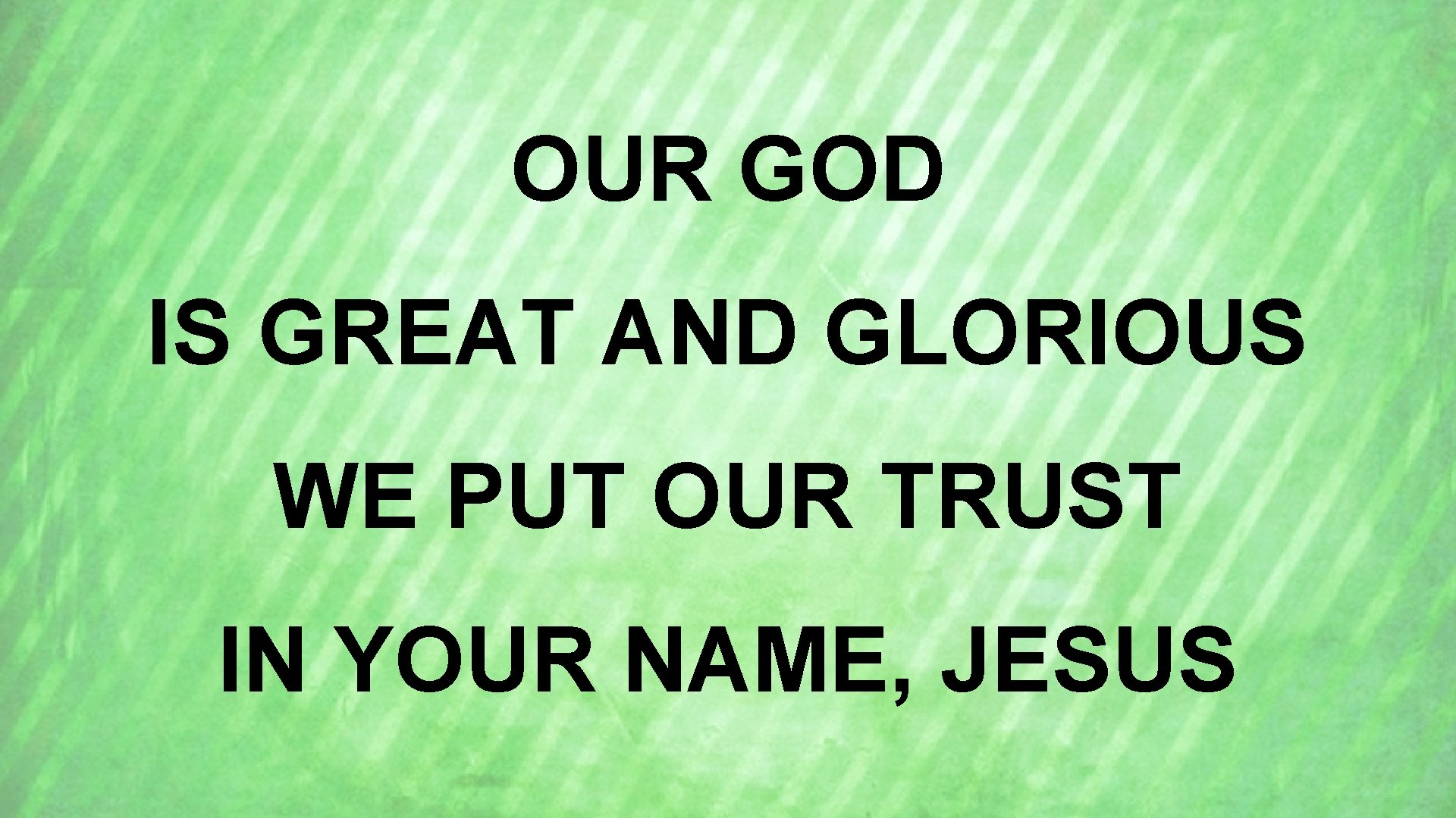 OUR GOD IS GREAT AND GLORIOUS WE PUT OUR TRUST IN YOUR NAME, JESUS