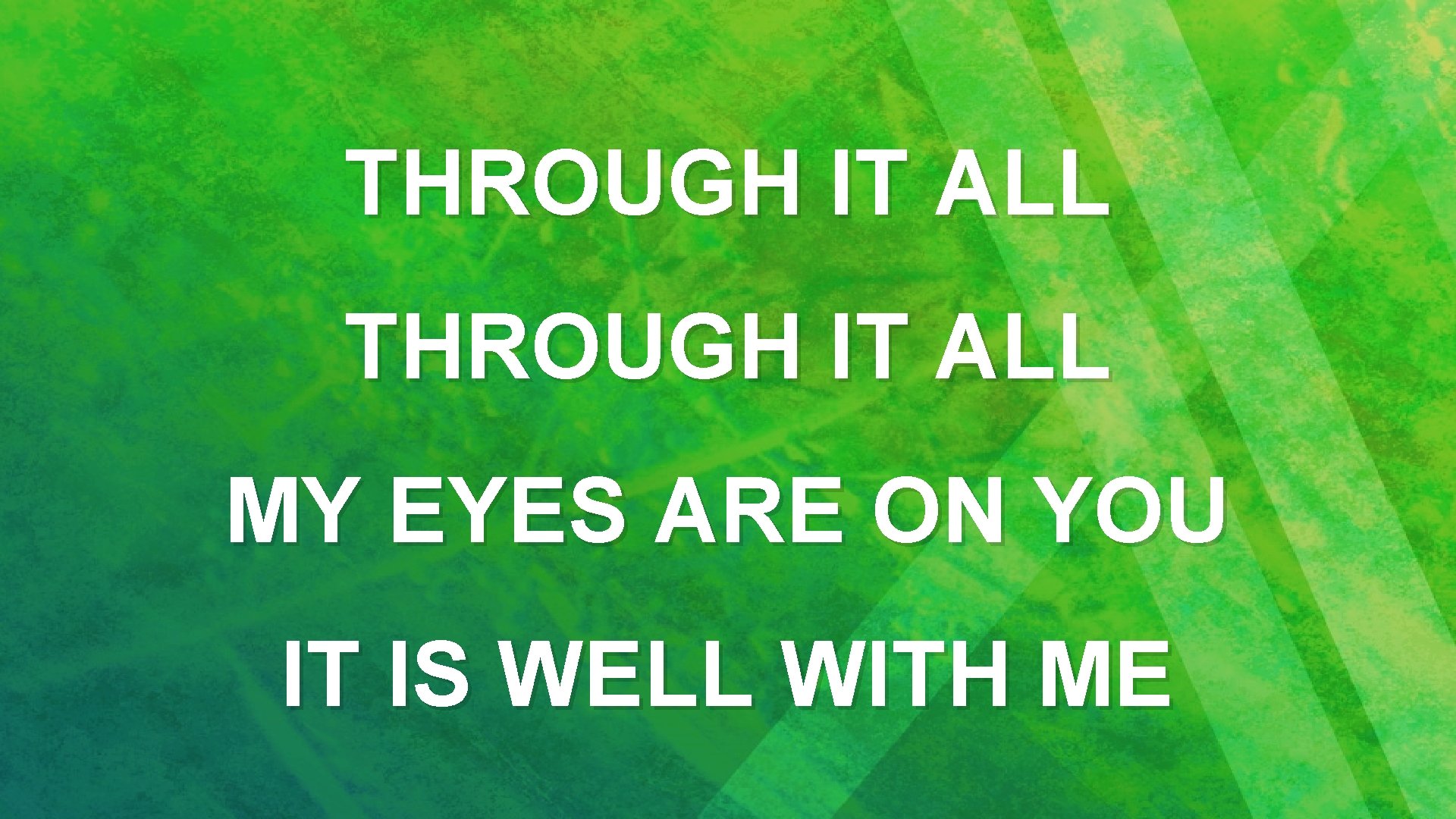 THROUGH IT ALL MY EYES ARE ON YOU IT IS WELL WITH ME 