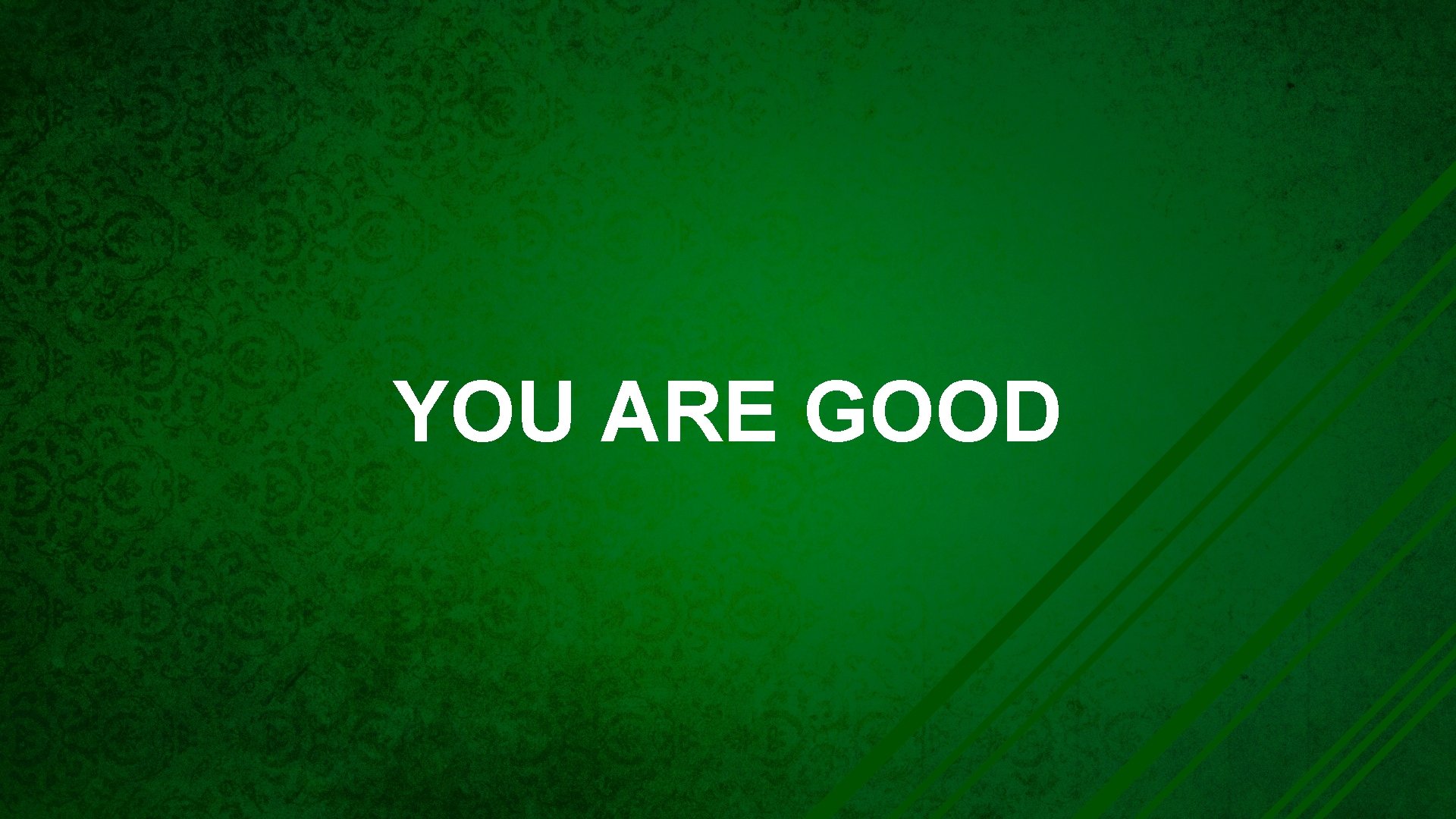 YOU ARE GOOD 