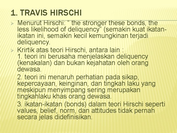 1. TRAVIS HIRSCHI Ø Ø Menurut Hirschi: “ the stronger these bonds, the less